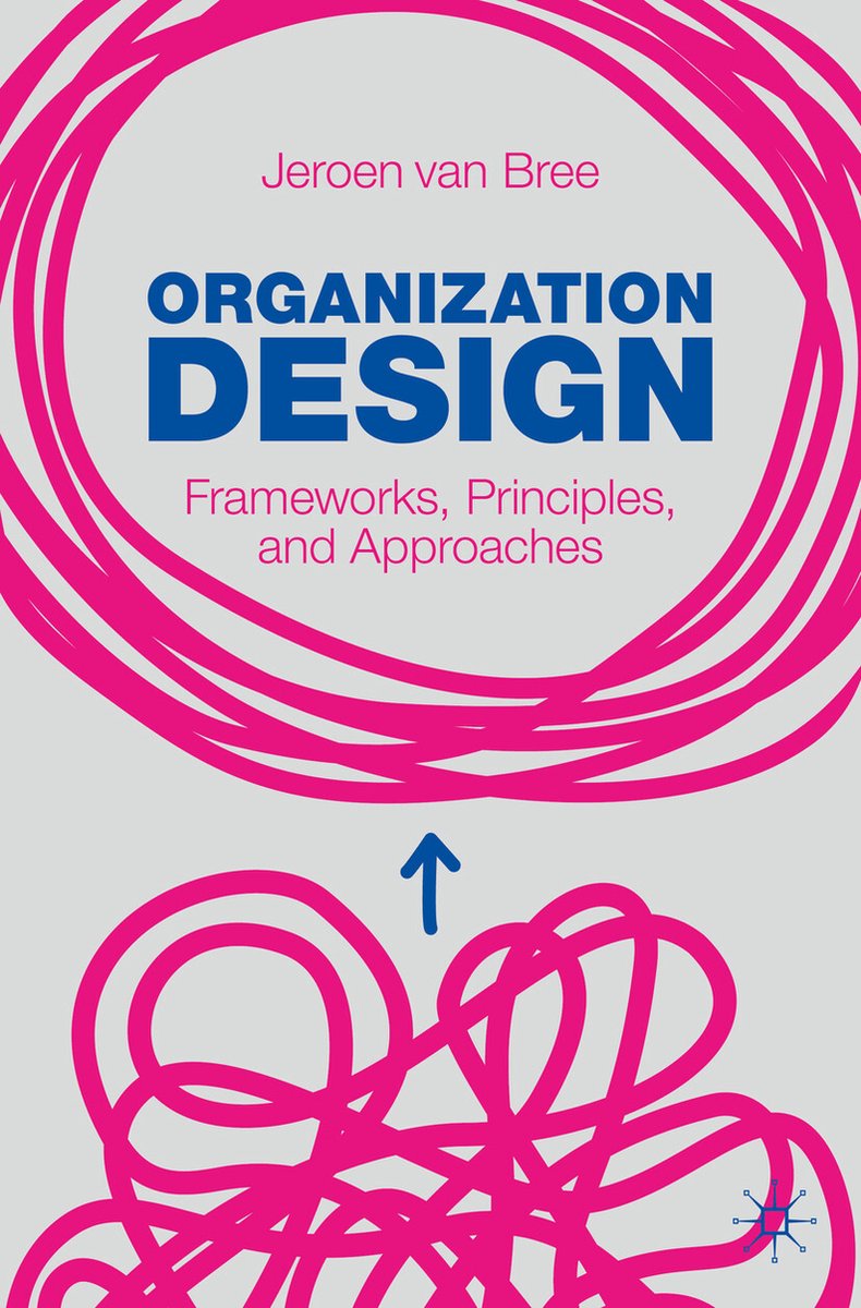 Organization Design - Frameworks, Principles, and Approaches